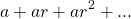 \begin{equation*} a+ar+ar^{2}+... \end{equation*}