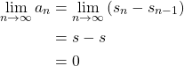 \begin{align*} \lim_{n \to \infty}a_n &= \lim_{n \to \infty}\left(s_n-s_{n-1}\right)\\ &= s-s\\ &= 0 \end{align*}