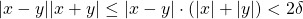 \begin{equation*} |x-y||x+y|\leq|x-y|\cdot (|x|+|y|)<2\delta \end{equation*}