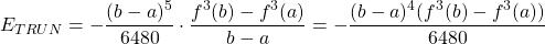 \begin{equation*} \begin{split} E_{TRUN}=-\frac{(b-a)^{5}}{6480} \cdot \frac{f^{3}(b)-f^{3}(a)}{b-a} =-\frac{(b-a)^{4}(f^{3}(b)-f^{3}(a)) }{6480} \end{split} \end{equation*}