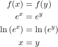 \begin{align*} f(x) &= f(y)\\ e^x &= e^y\\ \ln \left( e^x\right) &= \ln \left( e^y\right)\\ x &= y \end{align*}