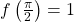 f\left(\frac{\pi}{2}\right)=1