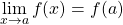 \[\lim_{x\to a} f(x)=f(a)\]