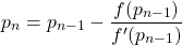 \[ p_n = p_{n-1} -\frac{f(p_{n-1})}{f'(p_{n-1})}\]