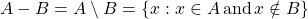 A-B=A\setminus B=\left\lbrace x:x\in A \,\text{and}\, x\notin B\right\rbrace