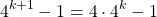 \begin{equation*} 4^{k+1}-1=4\cdot 4^{k}-1 \end{equation*}