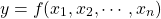 \[ y=f(x_1,x_2,\cdots,x_n)\]