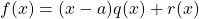 f(x)=(x-a)q(x)+r(x)