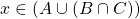 x\in \left( A\cup (B\cap C)\right)