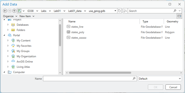 Screenshot of the "Add Data" window in GIS software. The top displays the directory path: G338 > Labs > Lab01 > Lab01_data > usa_geog.gdb. The main pane lists three geospatial items: "states_line" (Line, File Geodatabase), "states_poly" (Polygon, File Geodatabase), and "states_zzzzzz" (Line, File Geodatabase). The left pane shows a navigation tree with sections like Databases, Folders, Portal (including My Content and My Favorites), and Computer. At the bottom are fields for entering a name and selecting a type from a dropdown menu labeled "Default," with OK and Cancel buttons in the bottom right corner.