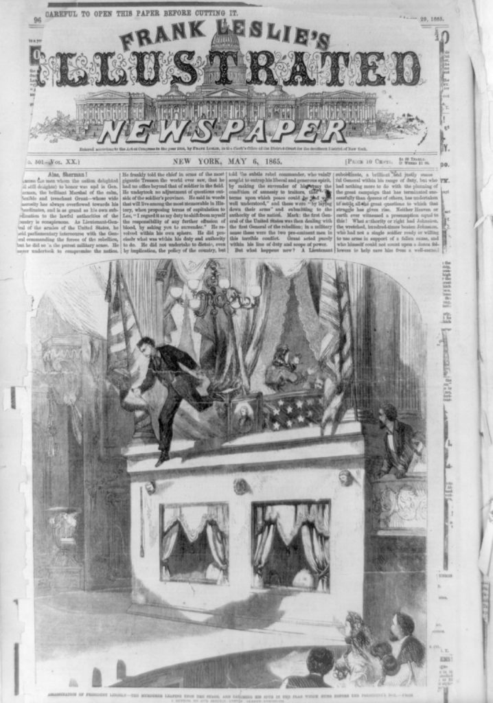 “Assassination of President Lincoln—the murderer leaping upon the stage, and catching his spur in the flag which hung before the president’s box.” Frank Leslie’s Illustrated Newspaper, 20 (May 6, 1865), 98 (cover).
