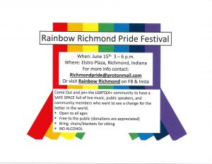 Rainbow Richmond Pride Festival, When: June 15th 3-6 pm. Where: Elstro Plaza, Richmond Indiana.